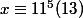 x\equiv 11^5 (13)